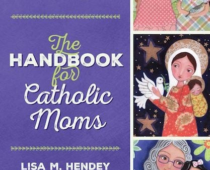 The Handbook for Catholic Moms: Nurturing Your Heart, Mind, Body, and Soul For Discount