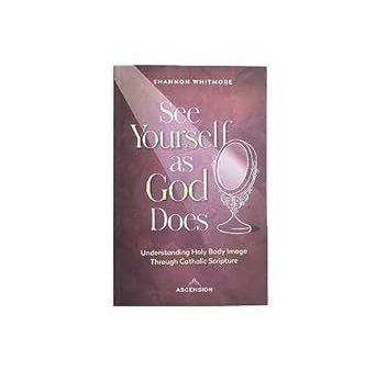 See Yourself as God Does: Understanding Holy Body Image Through Catholic Scripture Supply