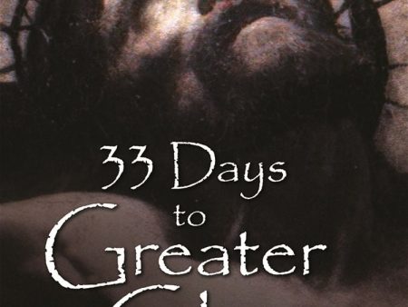 33 Days to Greater Glory: A Total Consecration to the Father Through Jesus Based on the Gospel of John Sale