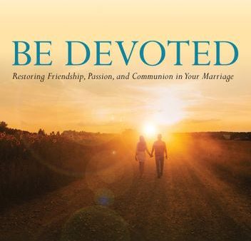 Be Devoted Restoring Friendship, Passion, and Communion in Your Marriage For Cheap