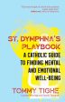 St. Dymphna s Playbook, A Catholic Guide To Finding Mental and Emotional Well-Being For Sale