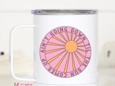 Ain t Going Down Til the Sun Comes Up Travel Mug Discount